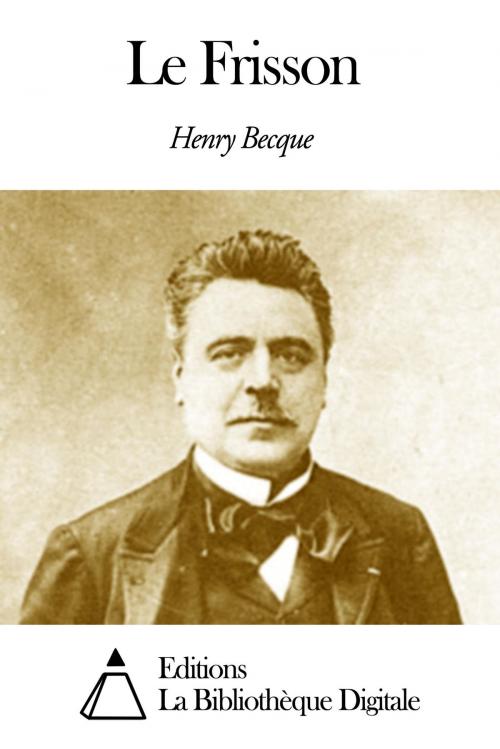 Cover of the book Le Frisson by Henry Becque, Editions la Bibliothèque Digitale