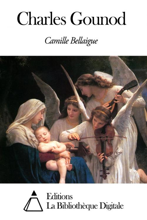 Cover of the book Charles Gounod by Camille Bellaigue, Editions la Bibliothèque Digitale