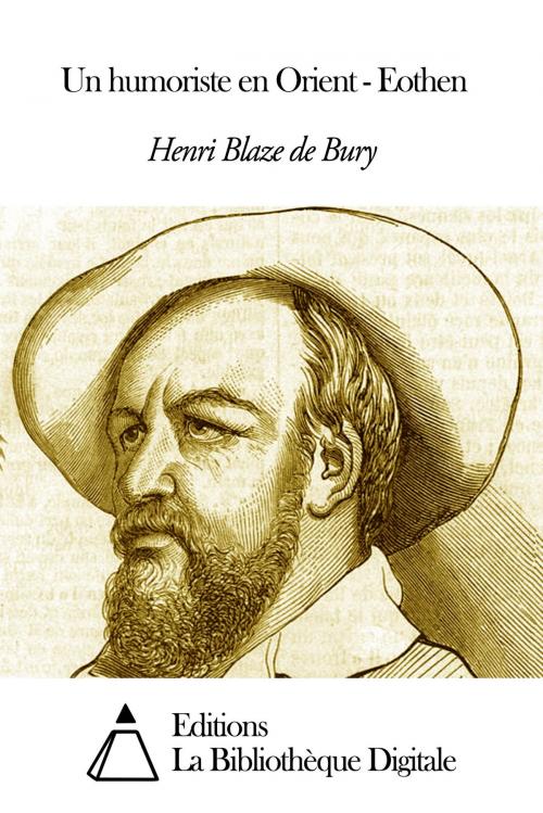 Cover of the book Un humoriste en Orient - Eothen by Henri Blaze de Bury, Editions la Bibliothèque Digitale