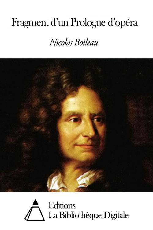 Cover of the book Fragment d'un Prologue d'opéra by Nicolas Boileau, Editions la Bibliothèque Digitale