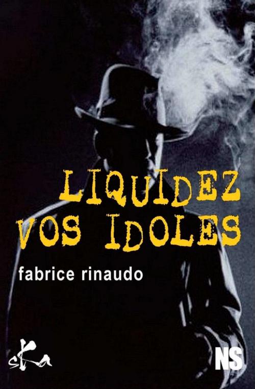 Cover of the book Liquidez vos idoles by Fabrice Rinaudo, SKA