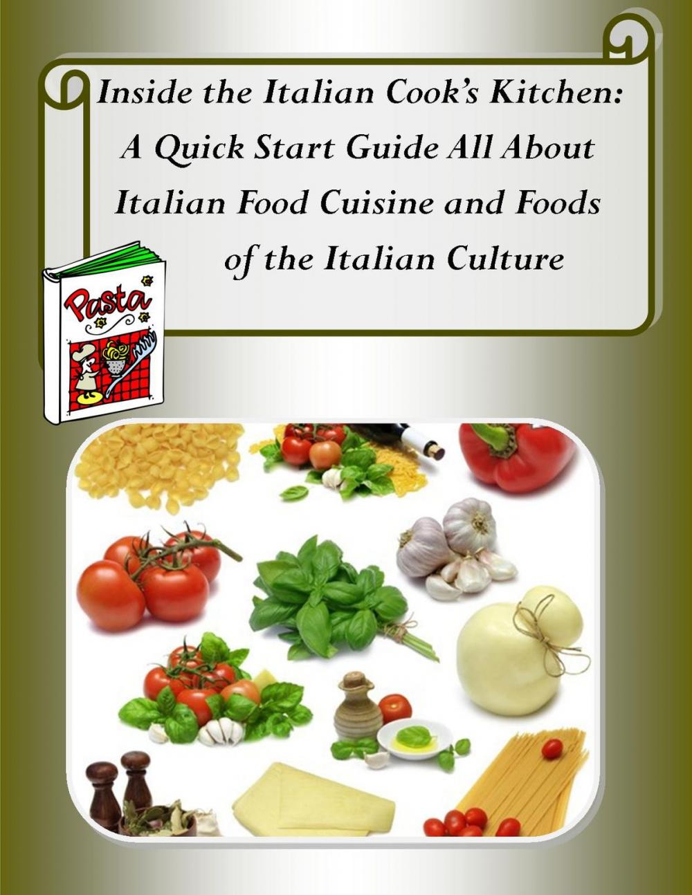 Big bigCover of Inside the Italian Cook’s Kitchen: A Quick Start Guide All About Italian Food Cuisine