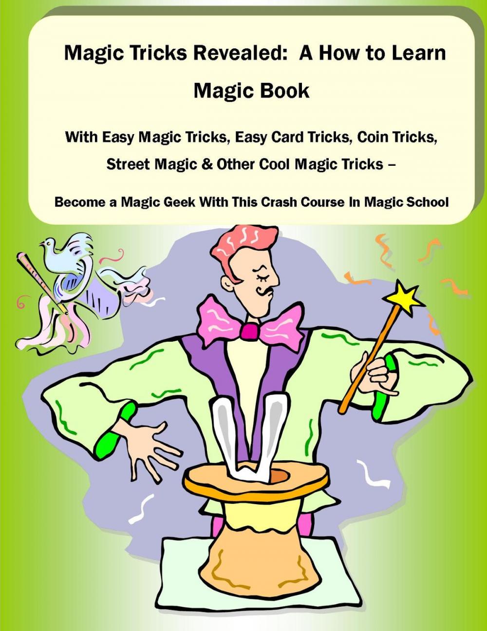 Big bigCover of Magic Tricks Revealed: A How to Learn Magic Book With Easy Magic Tricks, Easy Card Tricks, Coin Tricks, Street Magic and Other Cool Magic Tricks – Be a Magic Geek With This Crash Course In Magic School