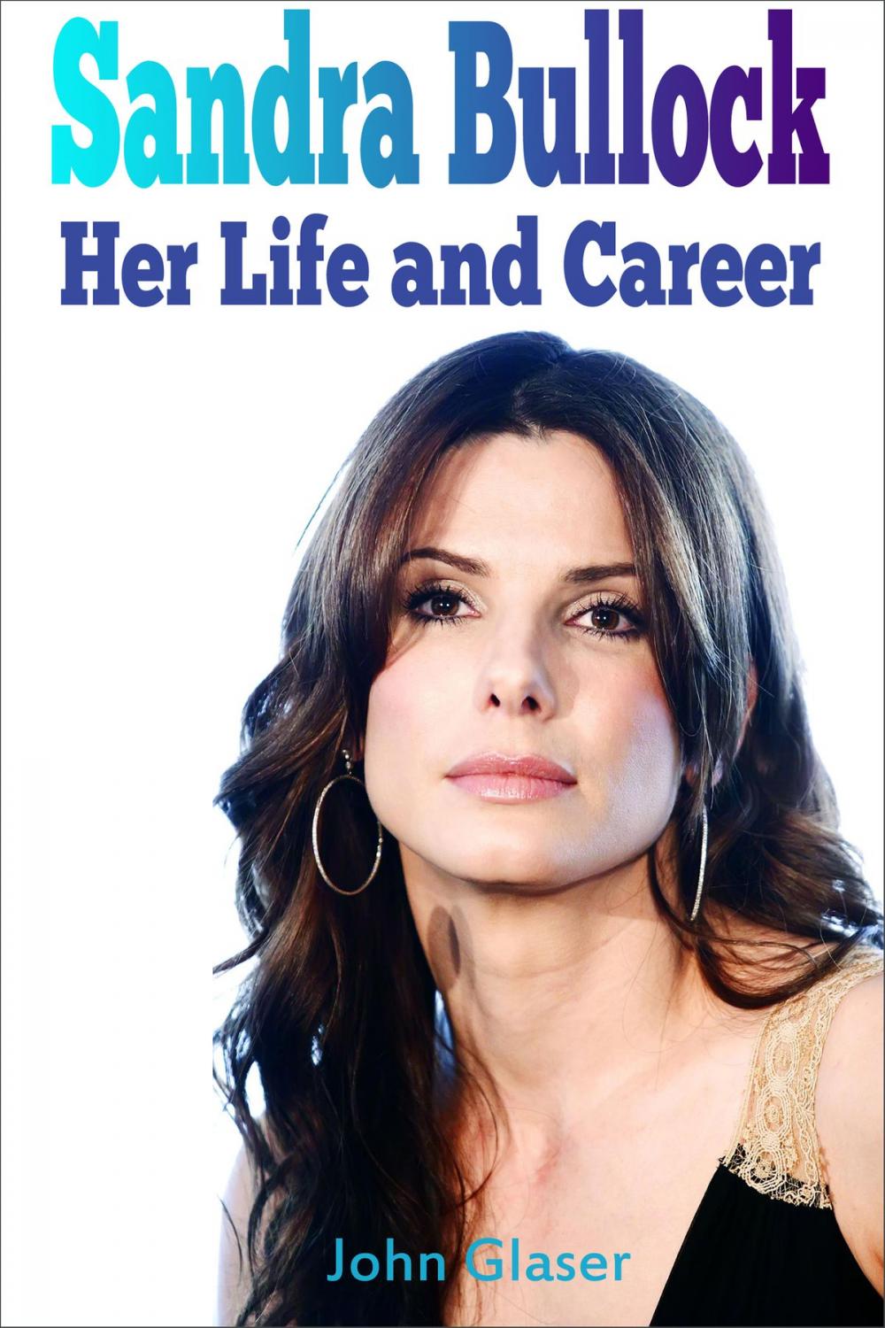 Big bigCover of Sandra Bullock: Her Life and Career