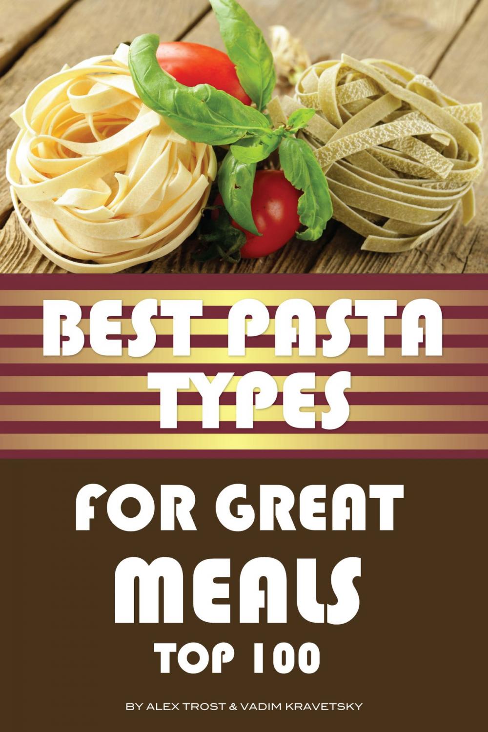 Big bigCover of Best Pasta Types for Great Meals: Top 100