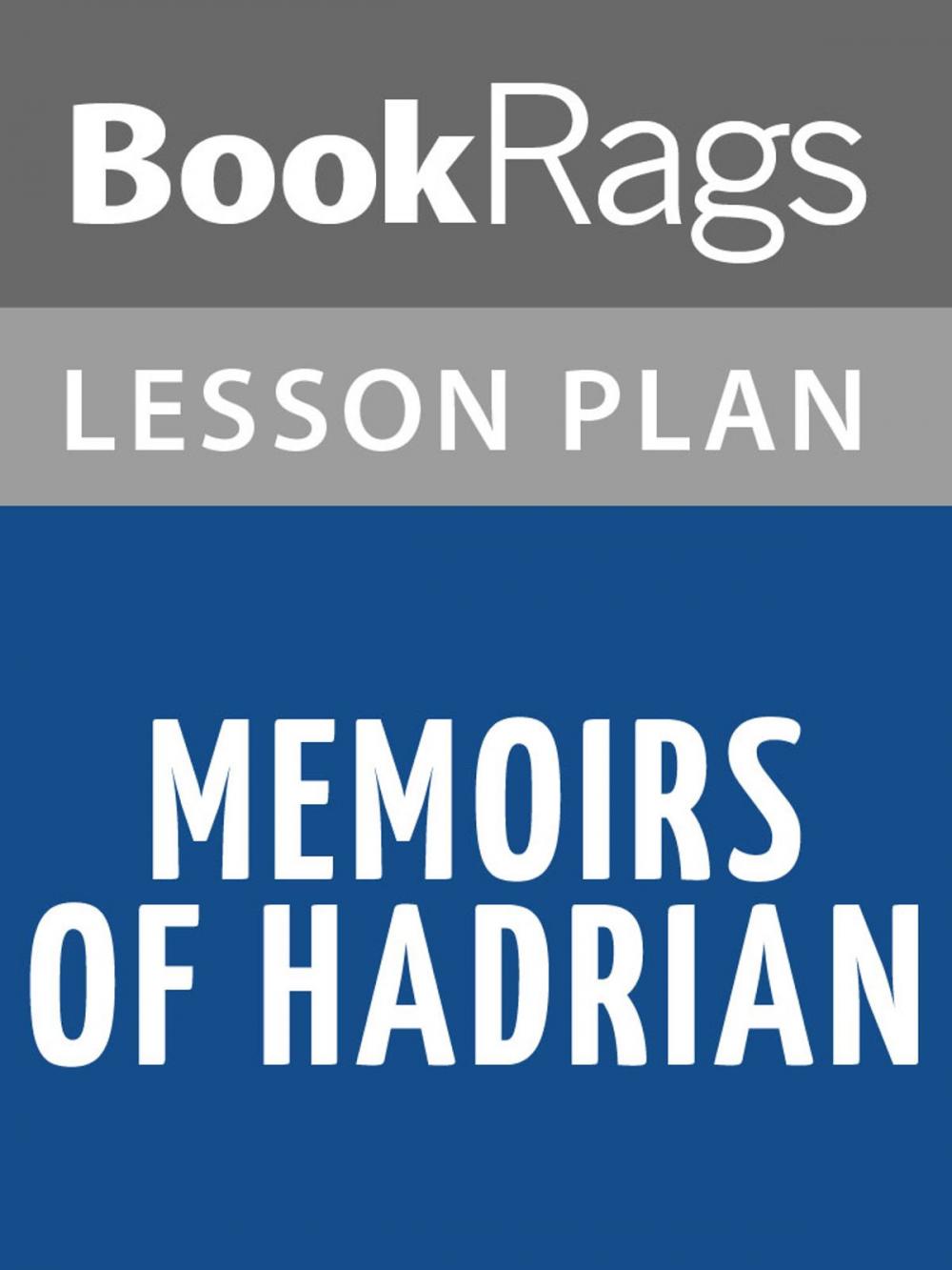 Big bigCover of Memoirs of Hadrian by Marguerite Yourcenar Lesson Plans