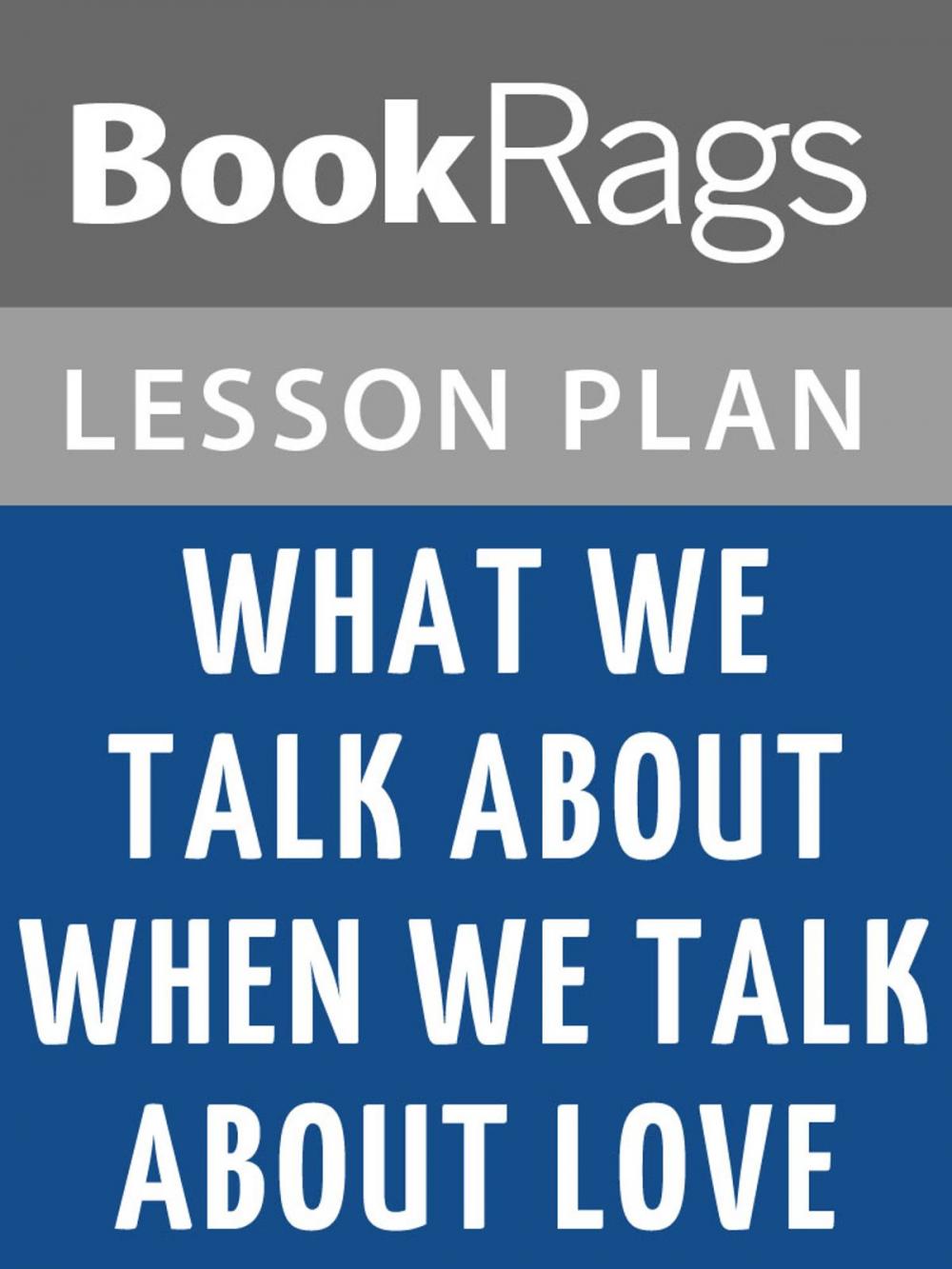 Big bigCover of What We Talk About When We Talk About Love by Raymond Carver Lesson Plans