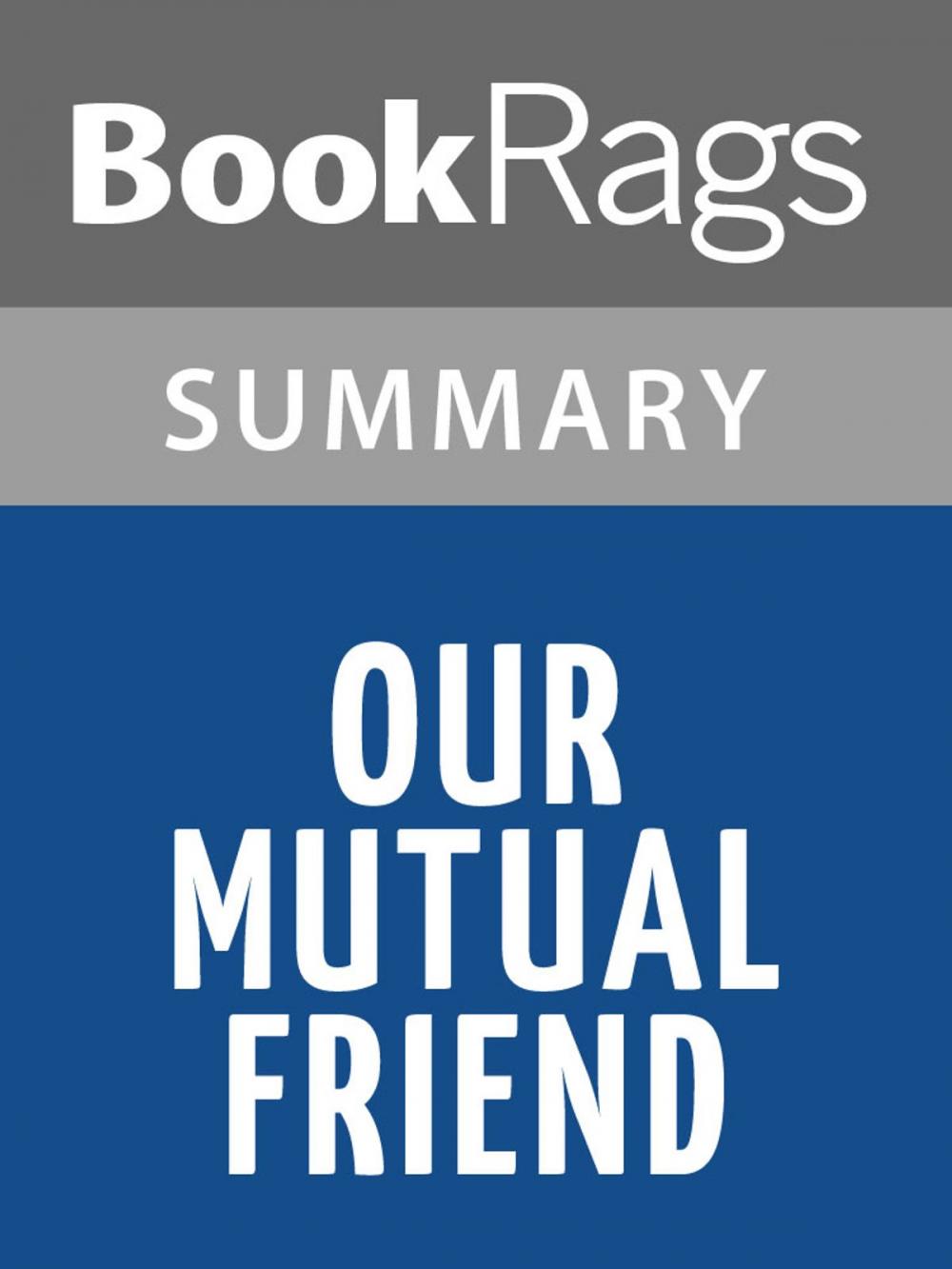 Big bigCover of Our Mutual Friend by Charles Dickens | Summary & Study Guide