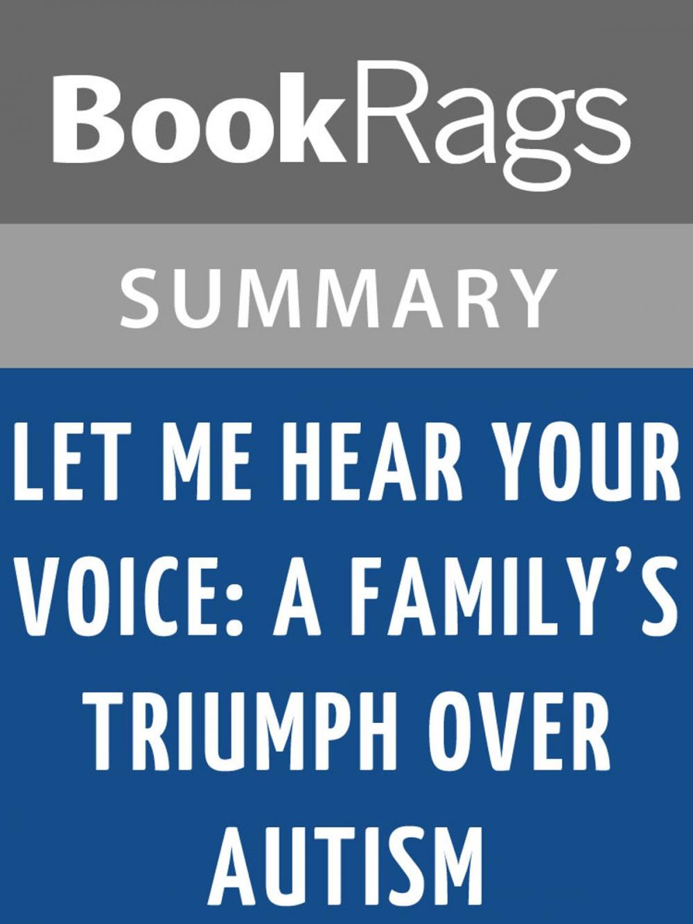 Big bigCover of Let Me Hear Your Voice: A Family's Triumph Over Autism by Catherine Maurice | Summary & Study Guide