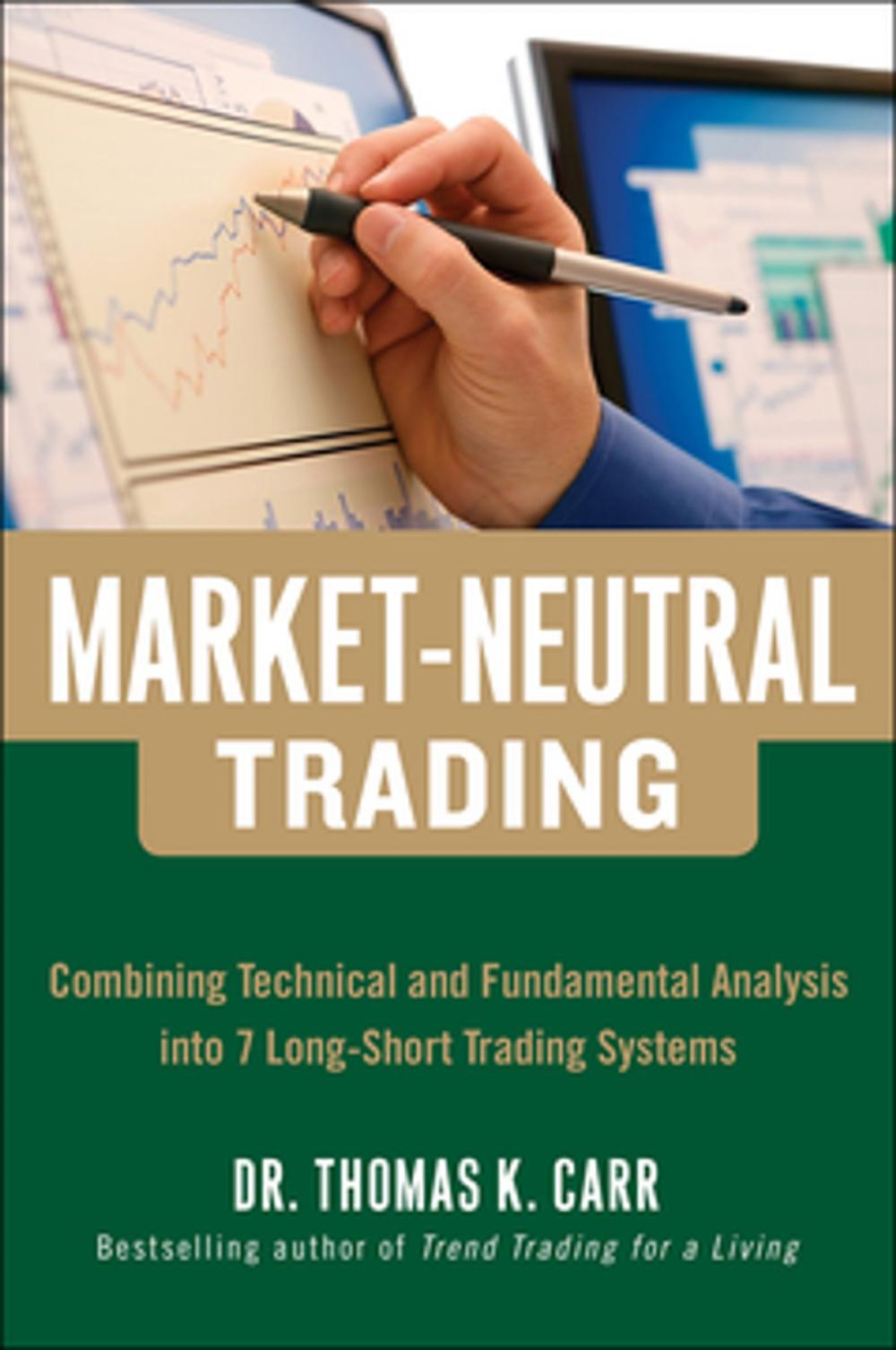 Big bigCover of Market-Neutral Trading: Combining Technical and Fundamental Analysis Into 7 Long-Short Trading Systems