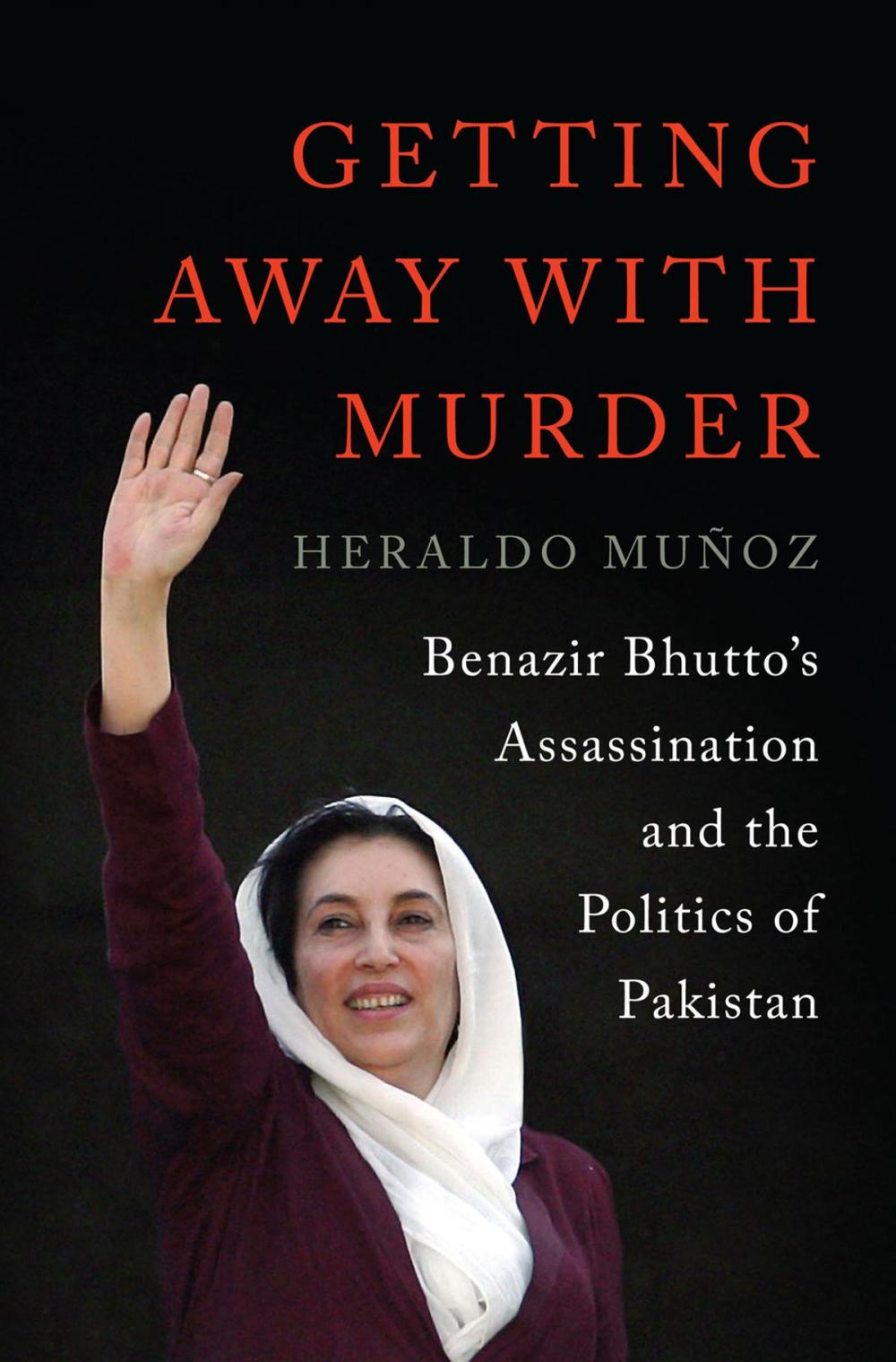 Big bigCover of Getting Away with Murder: Benazir Bhutto's Assassination and the Politics of Pakistan