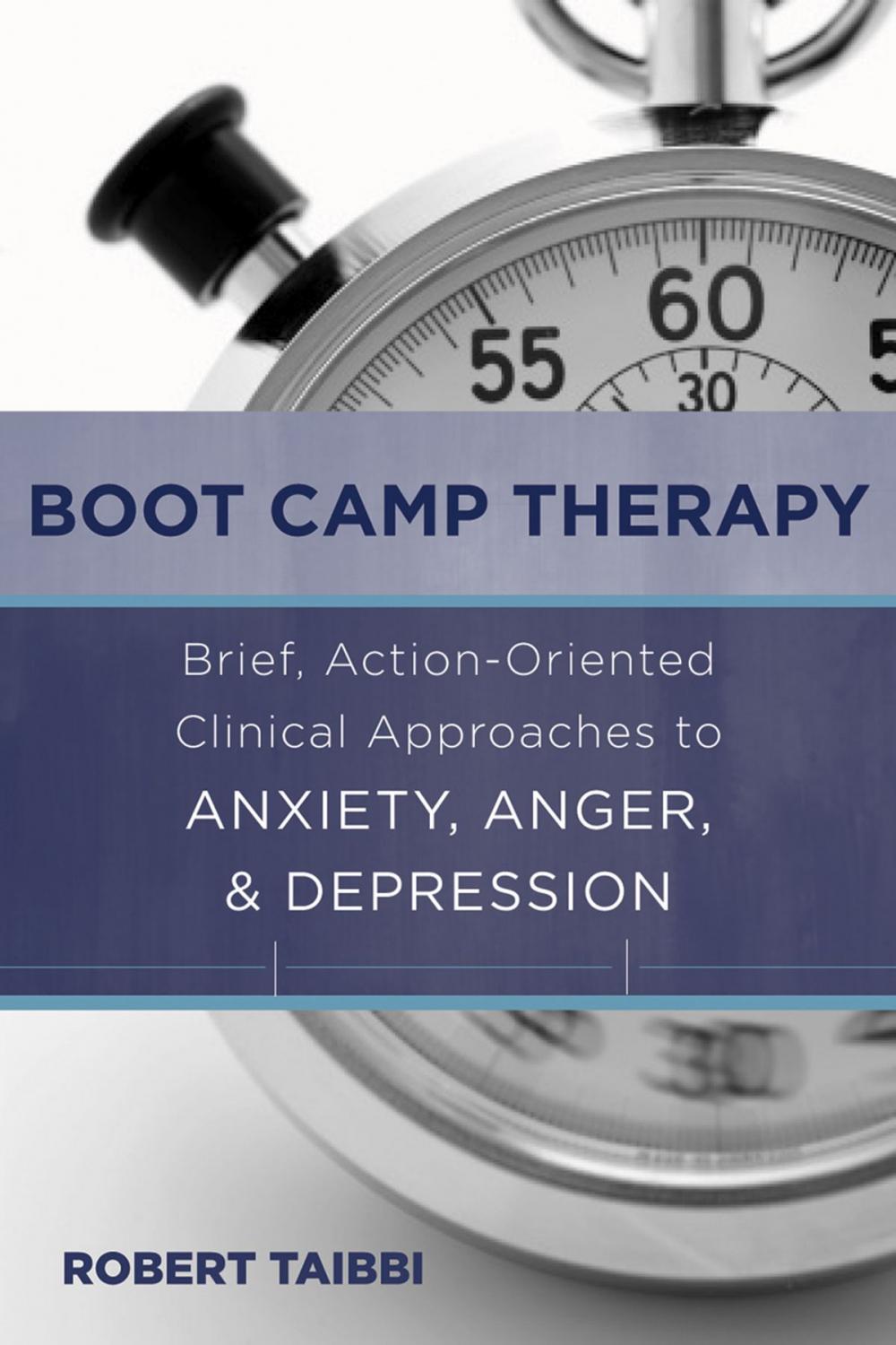 Big bigCover of Boot Camp Therapy: Brief, Action-Oriented Clinical Approaches to Anxiety, Anger, & Depression