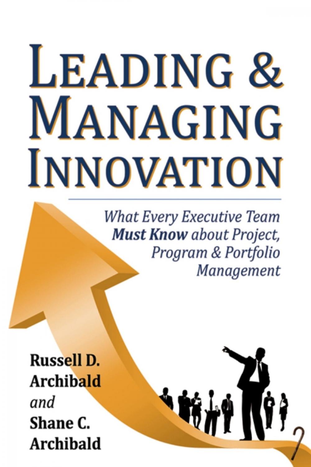 Big bigCover of Leading & Managing Innovation: What Every Executive Team Must Know about Project, Program & Portfolio Management