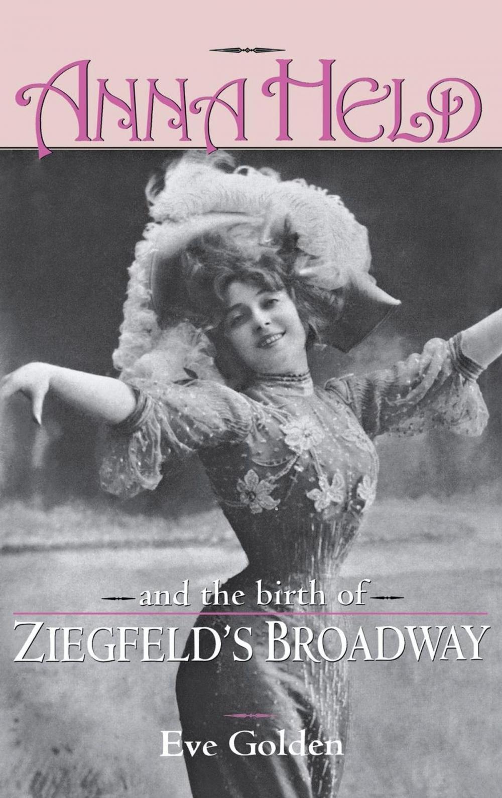 Big bigCover of Anna Held and the Birth of Ziegfeld's Broadway