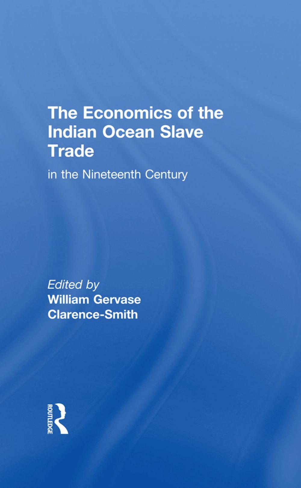 Big bigCover of The Economics of the Indian Ocean Slave Trade in the Nineteenth Century