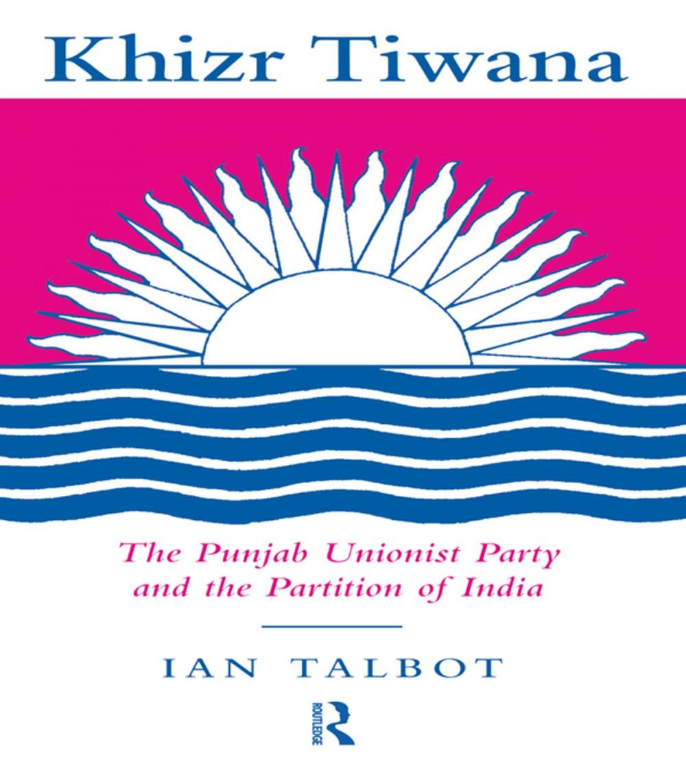 Big bigCover of Khizr Tiwana, the Punjab Unionist Party and the Partition of India