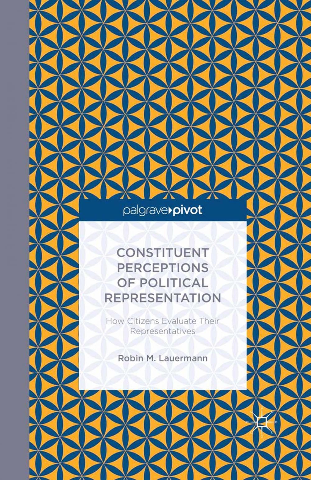 Big bigCover of Constituent Perceptions of Political Representation: How Citizens Evaluate Their Representatives