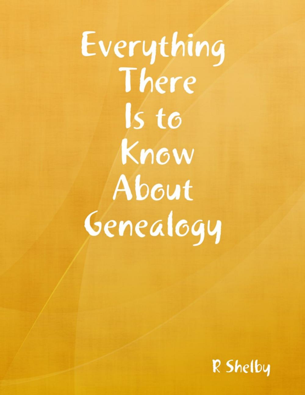 Big bigCover of Everything There Is to Know About Genealogy