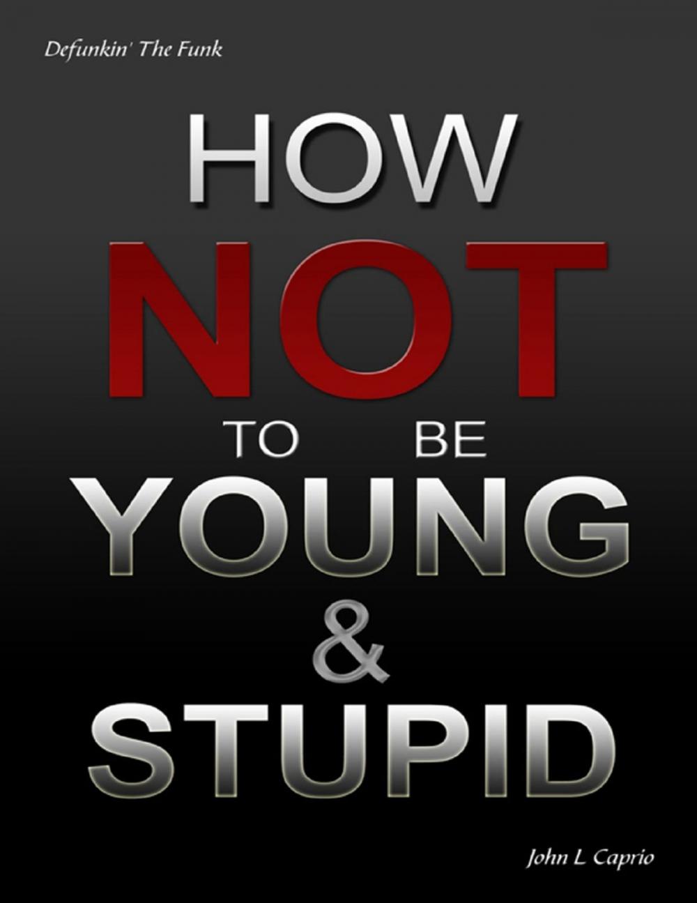 Big bigCover of How Not to Be Young and Stupid