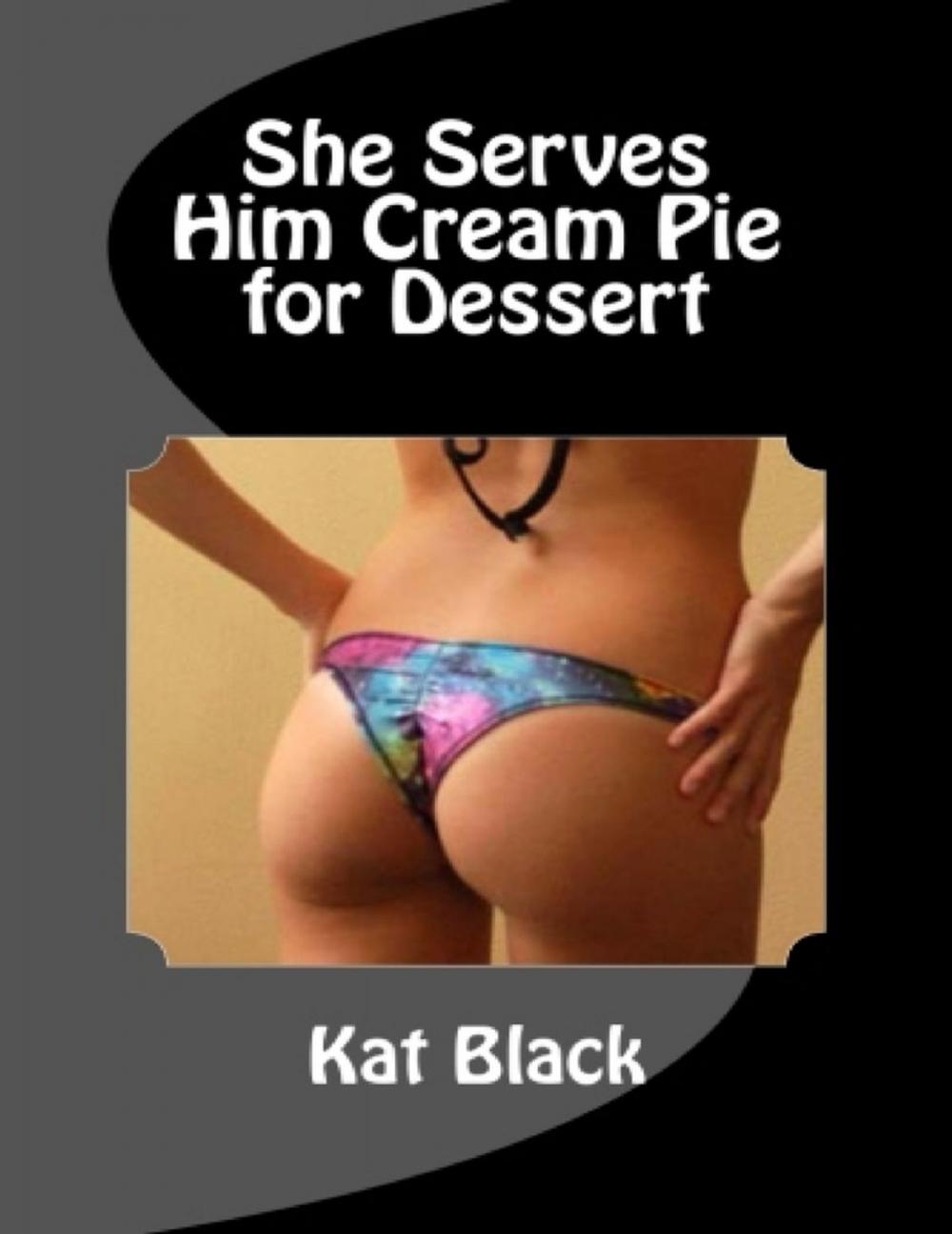 Big bigCover of She Serves Him Cream Pie for Dessert