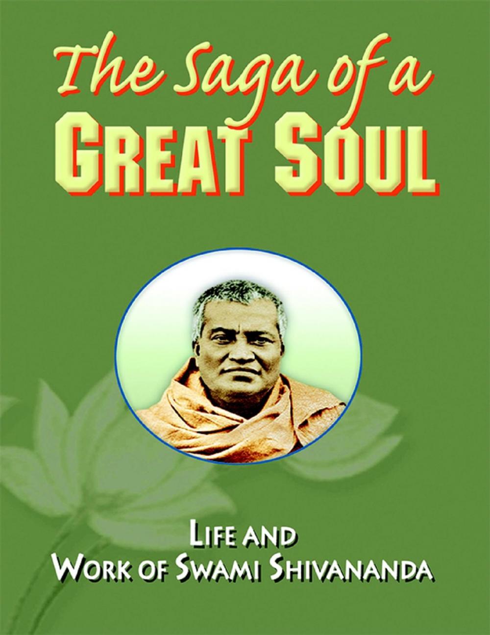 Big bigCover of The Saga of a Great Soul: Life and Work of Swami Shivananda