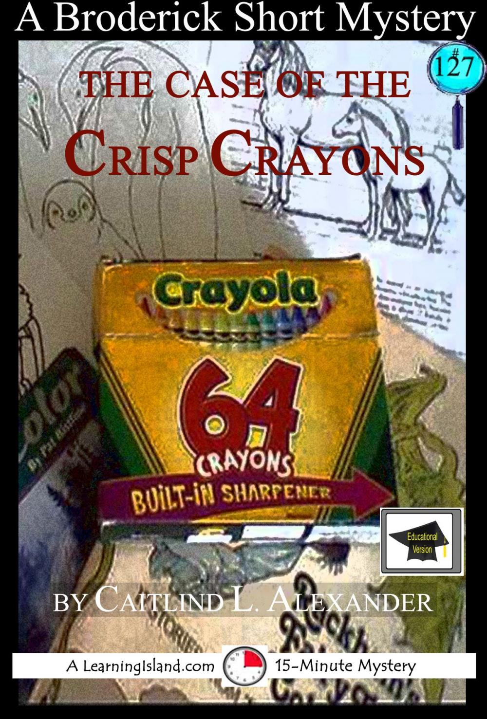 Big bigCover of The Case of the Crisp Crayons: A 15-Minute Brodericks Mystery: Educational Version