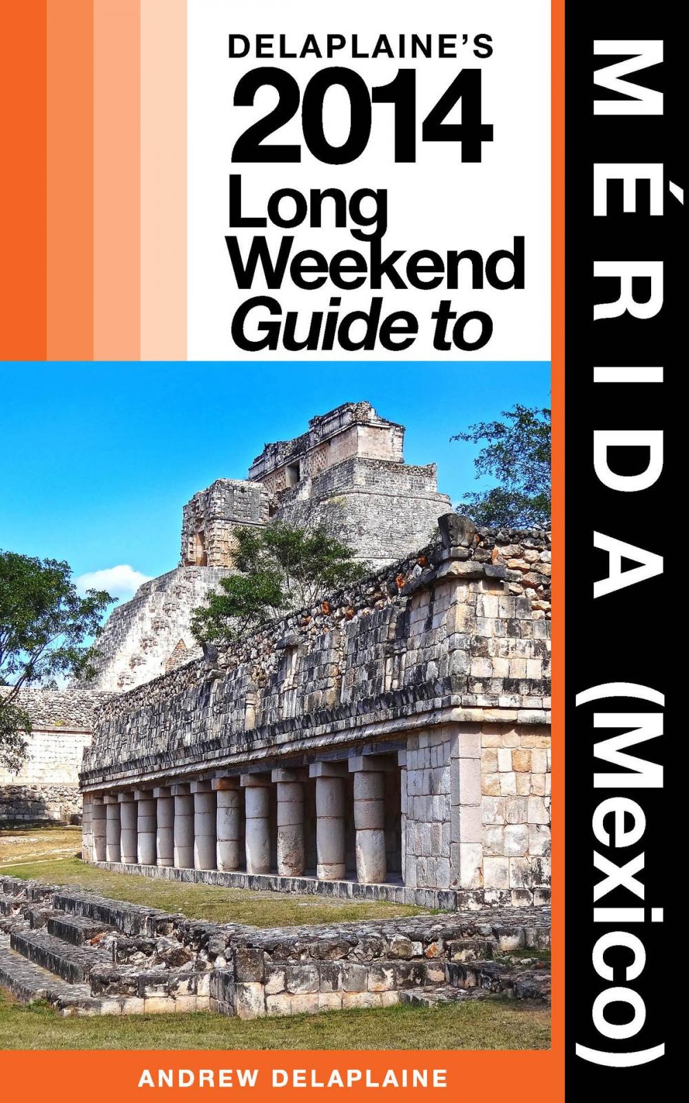 Big bigCover of Mérida (Mexico): The Delaplaine 2014 Long Weekend Guide