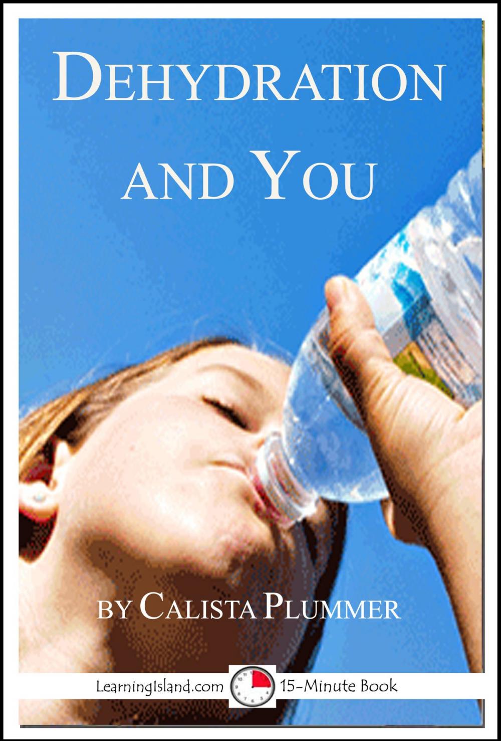 Big bigCover of Dehydration and You: A 15-Minute Book