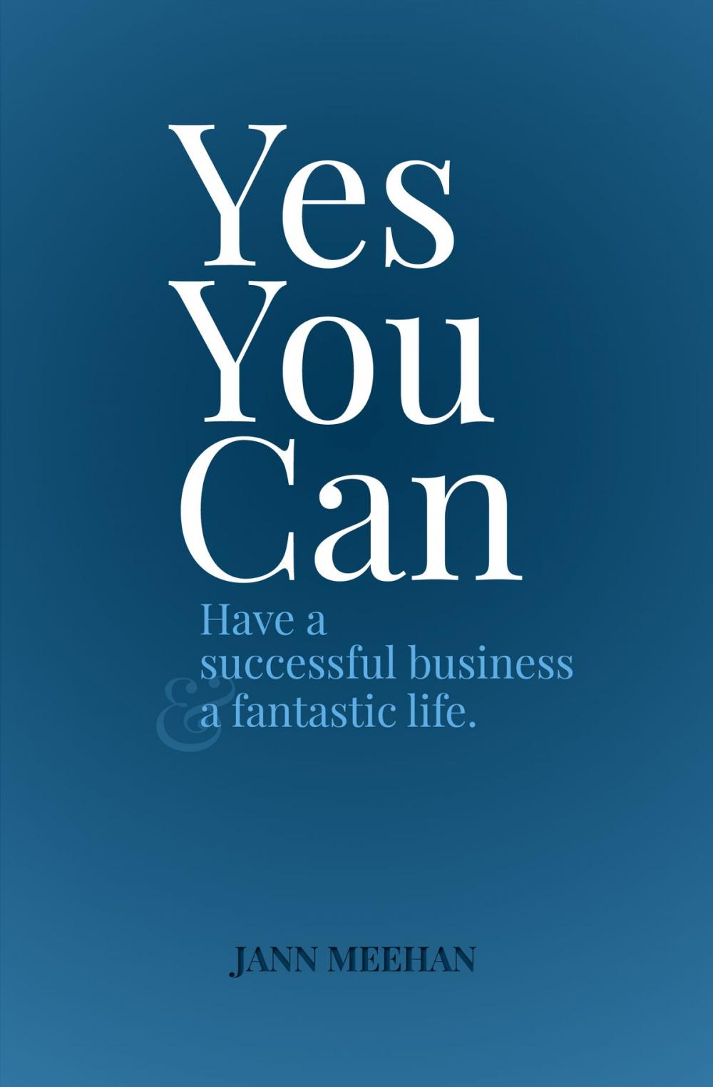 Big bigCover of Yes You Can Have a Successful Business and a Fantastic Life