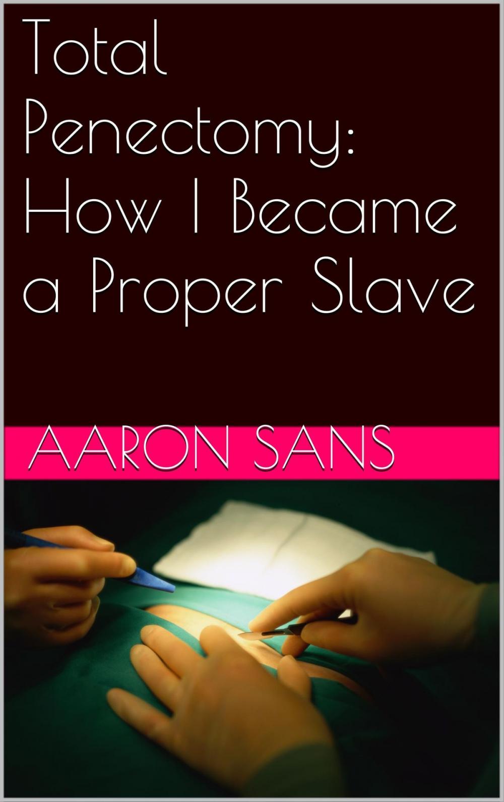 Big bigCover of Total Penectomy: How I Became a Proper Slave