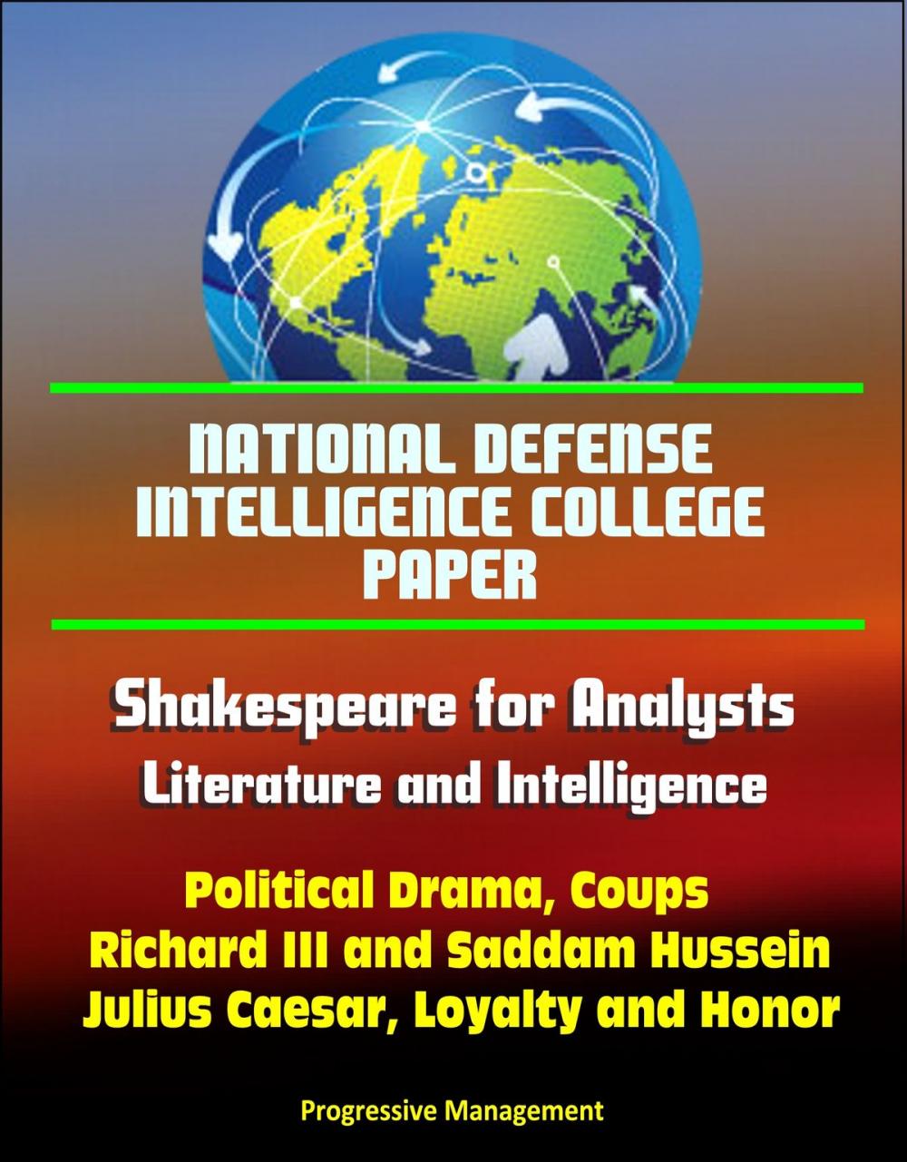 Big bigCover of National Defense Intelligence College Paper: Shakespeare for Analysts: Literature and Intelligence - Political Drama, Coups, Richard III and Saddam Hussein, Julius Caesar, Loyalty and Honor