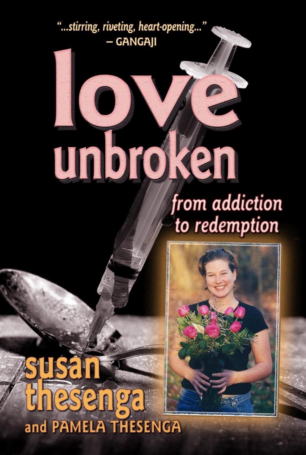 Big bigCover of Love Unbroken: From Addiction to Redemption