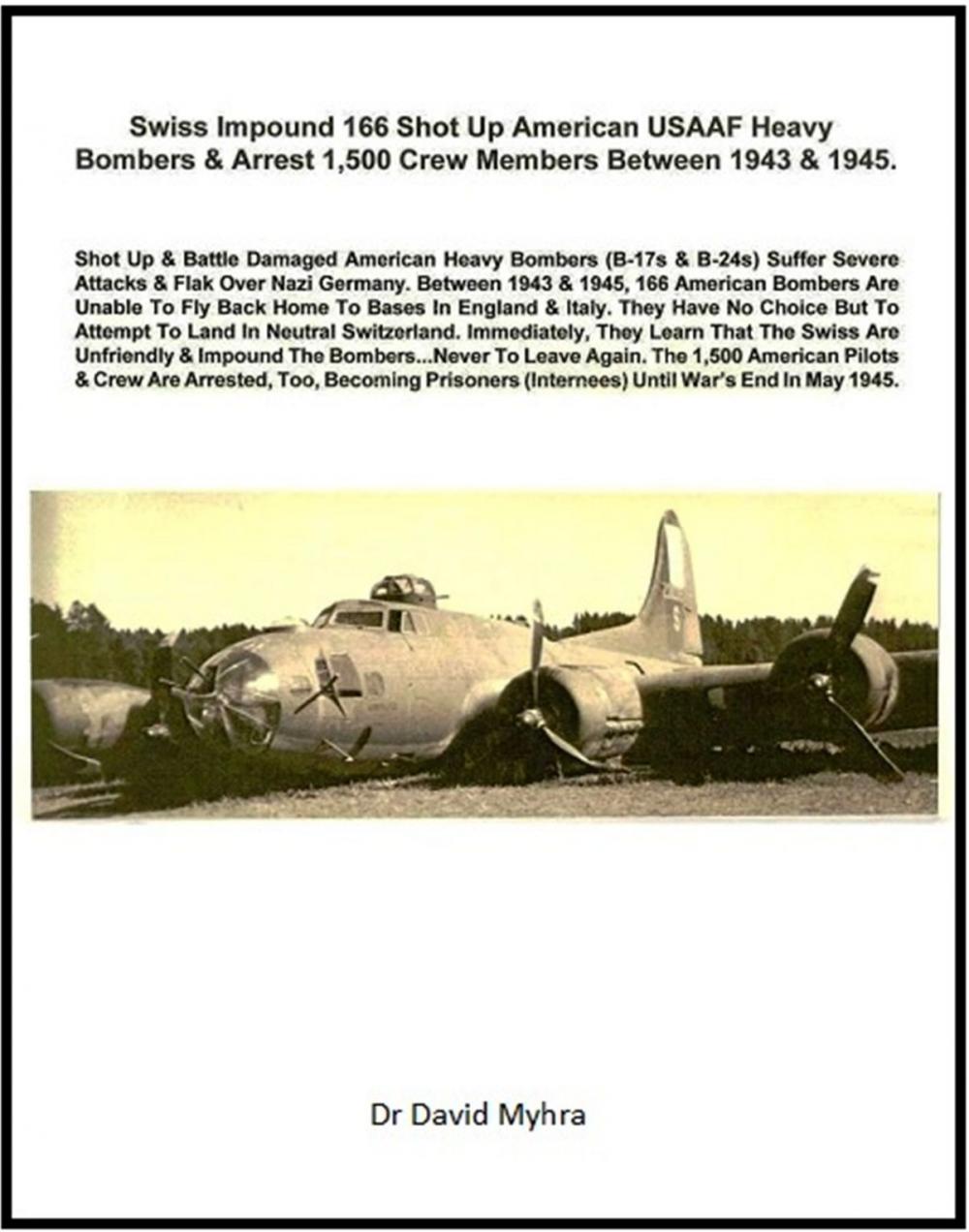 Big bigCover of Swiss Impound 166 Shot Up American USAAF Heavy Bombers & Arrest 1,500 Crew Members Between 1943 & 1945