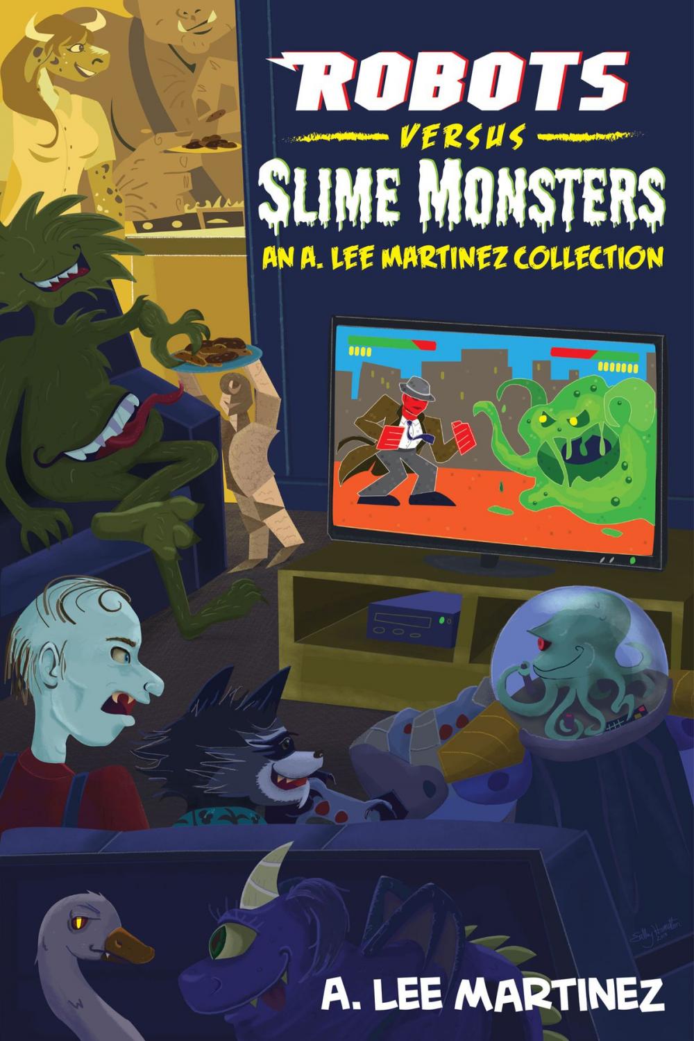 Big bigCover of Robots versus Slime Monsters: an A. Lee Martinez Collection