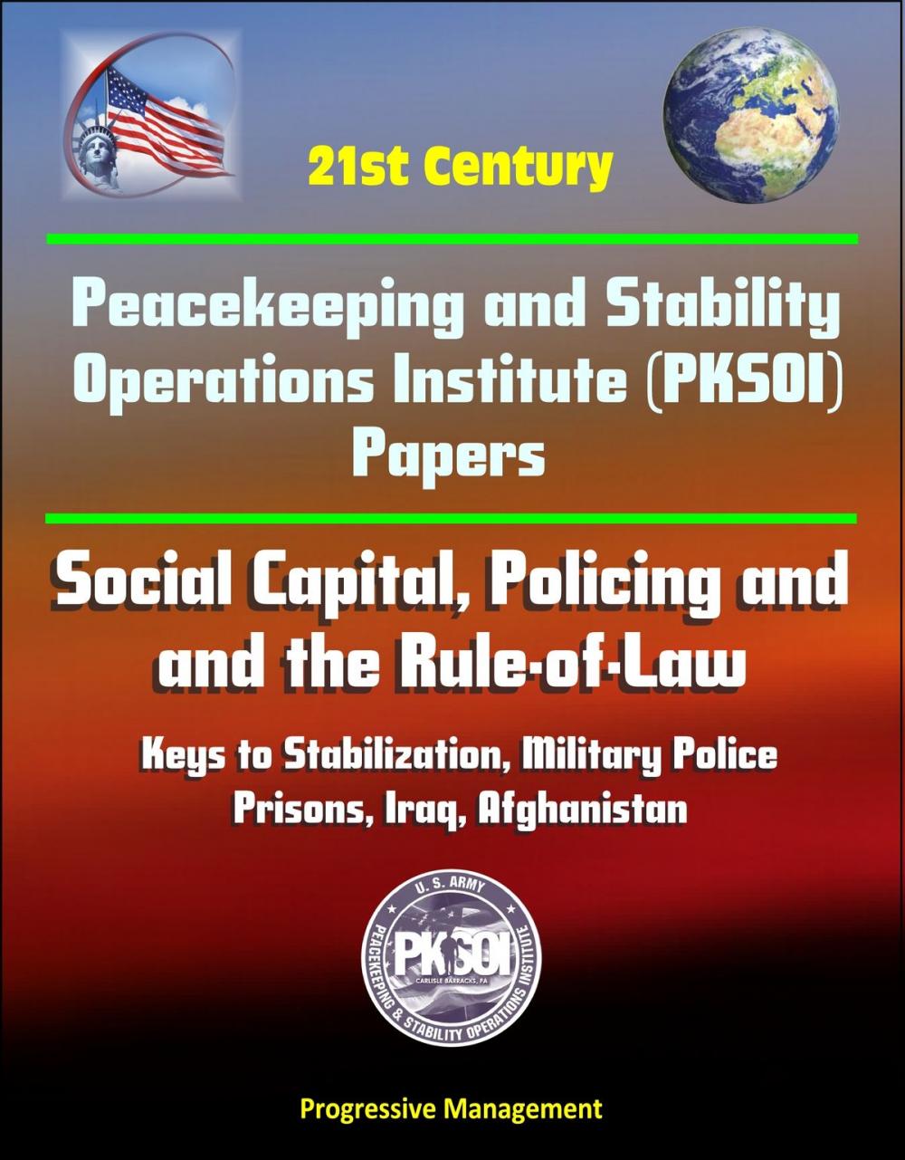 Big bigCover of 21st Century Peacekeeping and Stability Operations Institute (PKSOI) Papers - Social Capital, Policing and the Rule-of-Law: Keys to Stabilization, Military Police - Prisons, Iraq, Afghanistan