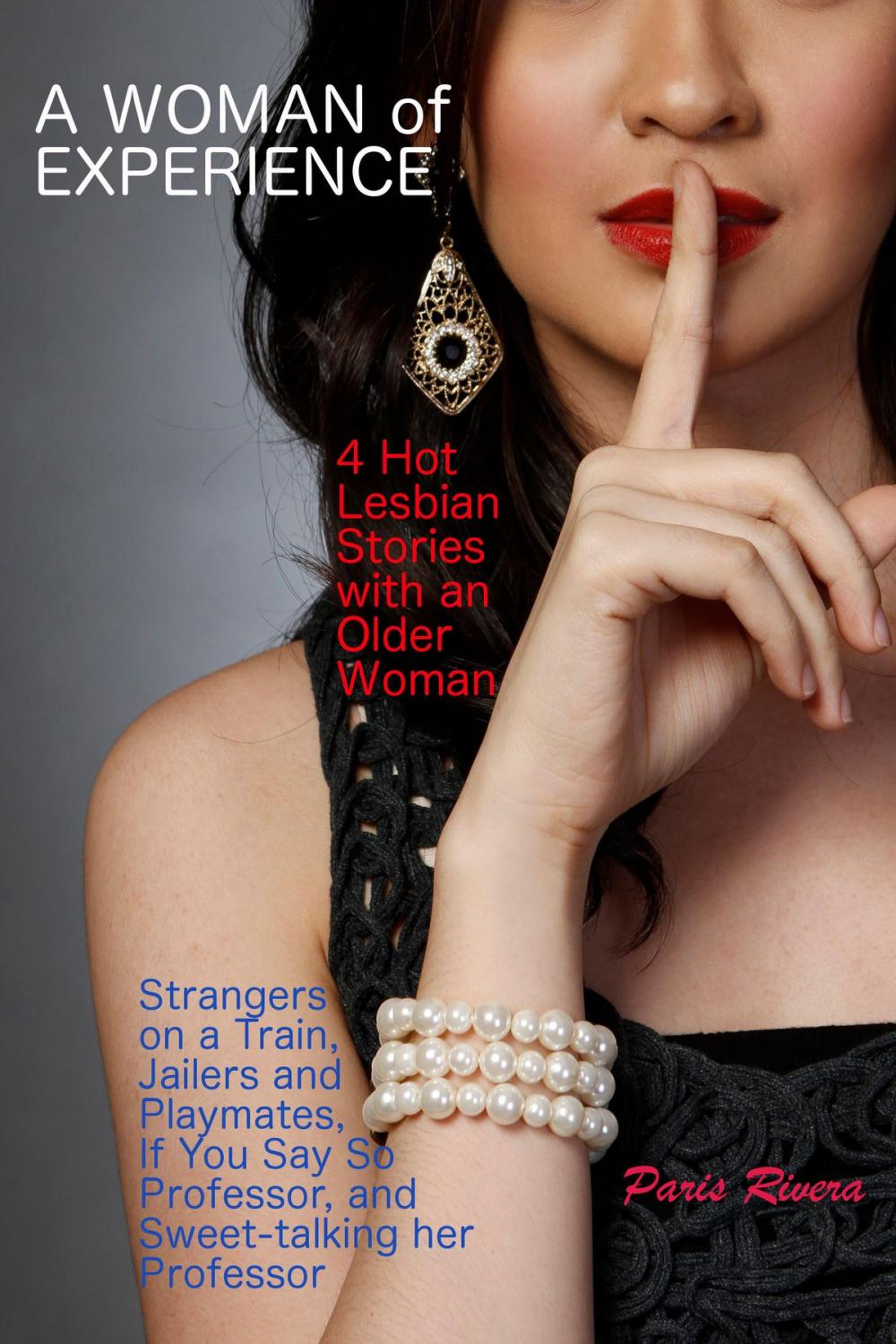 Big bigCover of A Woman of Experience: 4 Hot Lesbian Stories with an Older Woman – Strangers on a Train, Jailers and Playmates, If You Say So Professor, and Sweet-talking her Professor