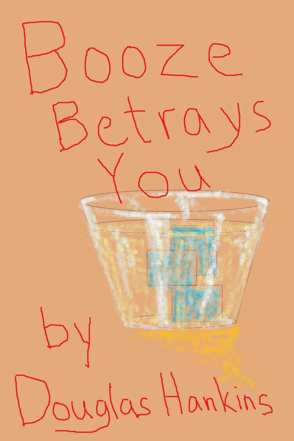 Big bigCover of Booze Betrays You