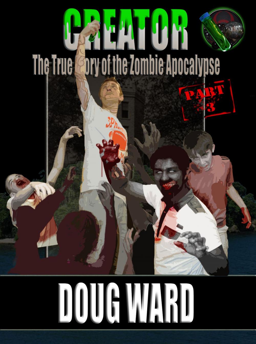 Big bigCover of Creator; The True Story of the Zombie Apocalypse Part 3