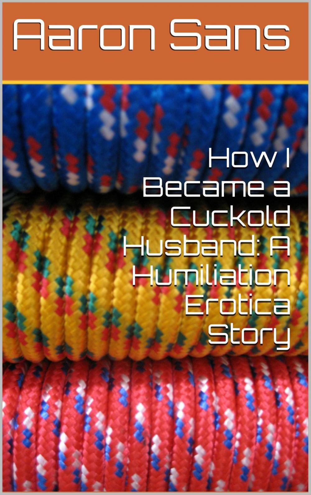 Big bigCover of How I Became a Cuckold Husband: A Humiliation Erotica Story