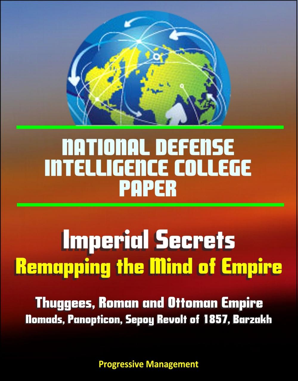 Big bigCover of National Defense Intelligence College Paper: Imperial Secrets - Remapping the Mind of Empire - Thuggees, Roman and Ottoman Empire, Nomads, Panopticon, Sepoy Revolt of 1857, Barzakh