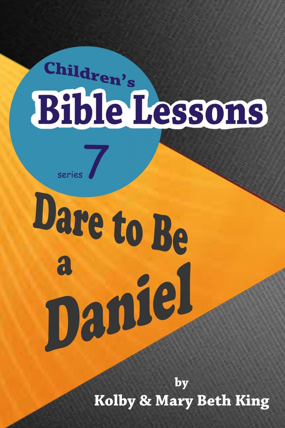 Big bigCover of Children's Bible Lessons: Dare to Be a Daniel