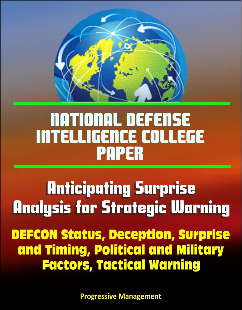 Big bigCover of National Defense Intelligence College Paper: Anticipating Surprise - Analysis for Strategic Warning - DEFCON Status, Deception, Surprise and Timing, Political and Military Factors