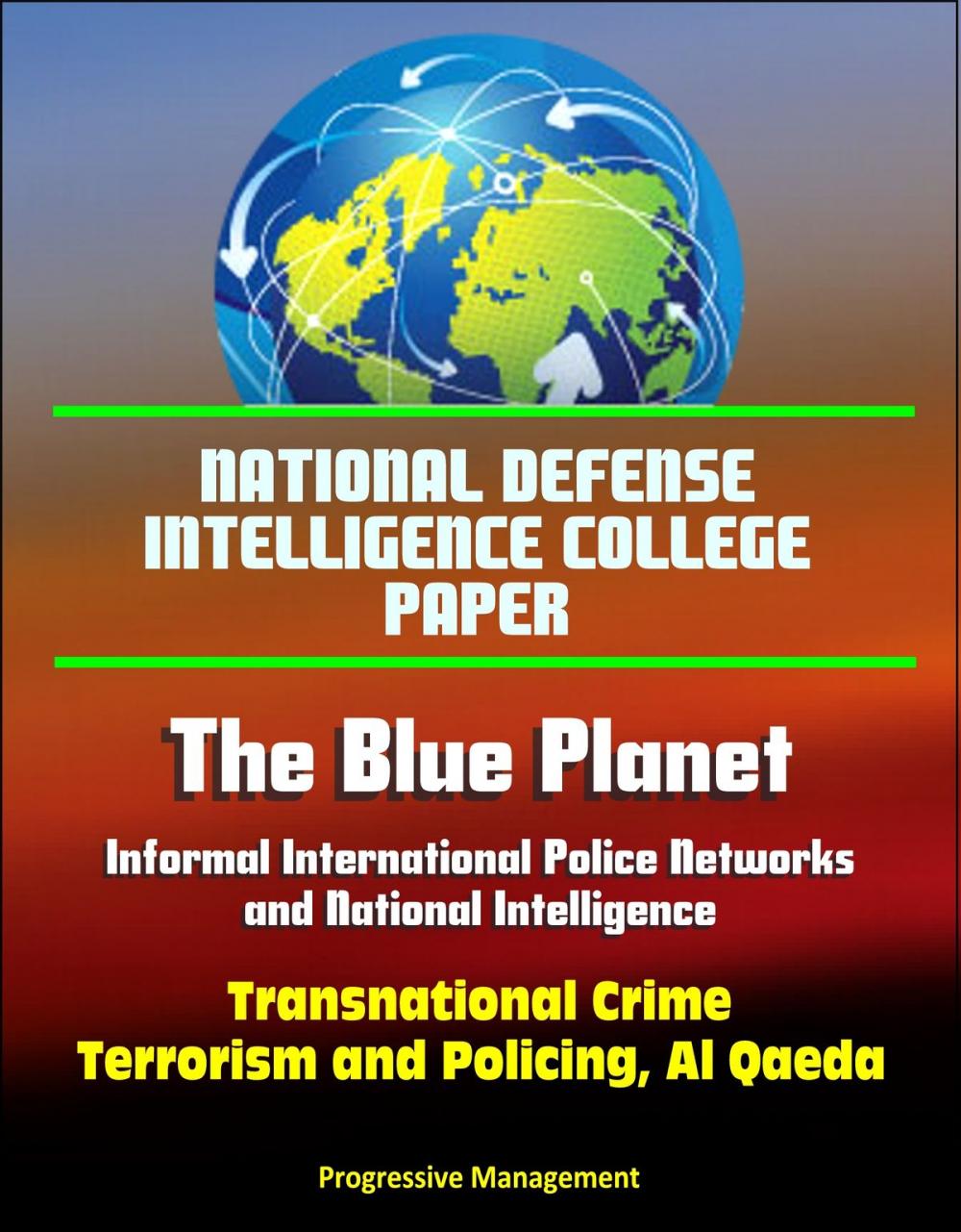 Big bigCover of National Defense Intelligence College Paper: The Blue Planet - Informal International Police Networks and National Intelligence - Transnational Crime, Terrorism and Policing, Al Qaeda