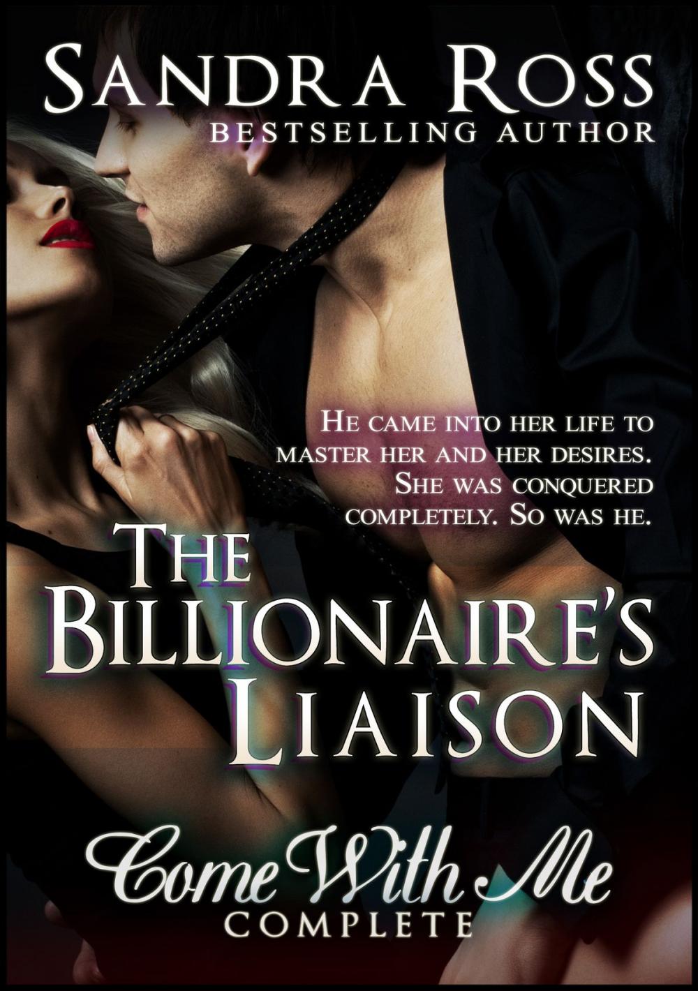 Big bigCover of The Billionaire's Liaison: Come With Me Complete