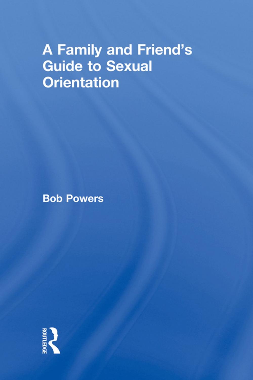 Big bigCover of A Family and Friend's Guide to Sexual Orientation