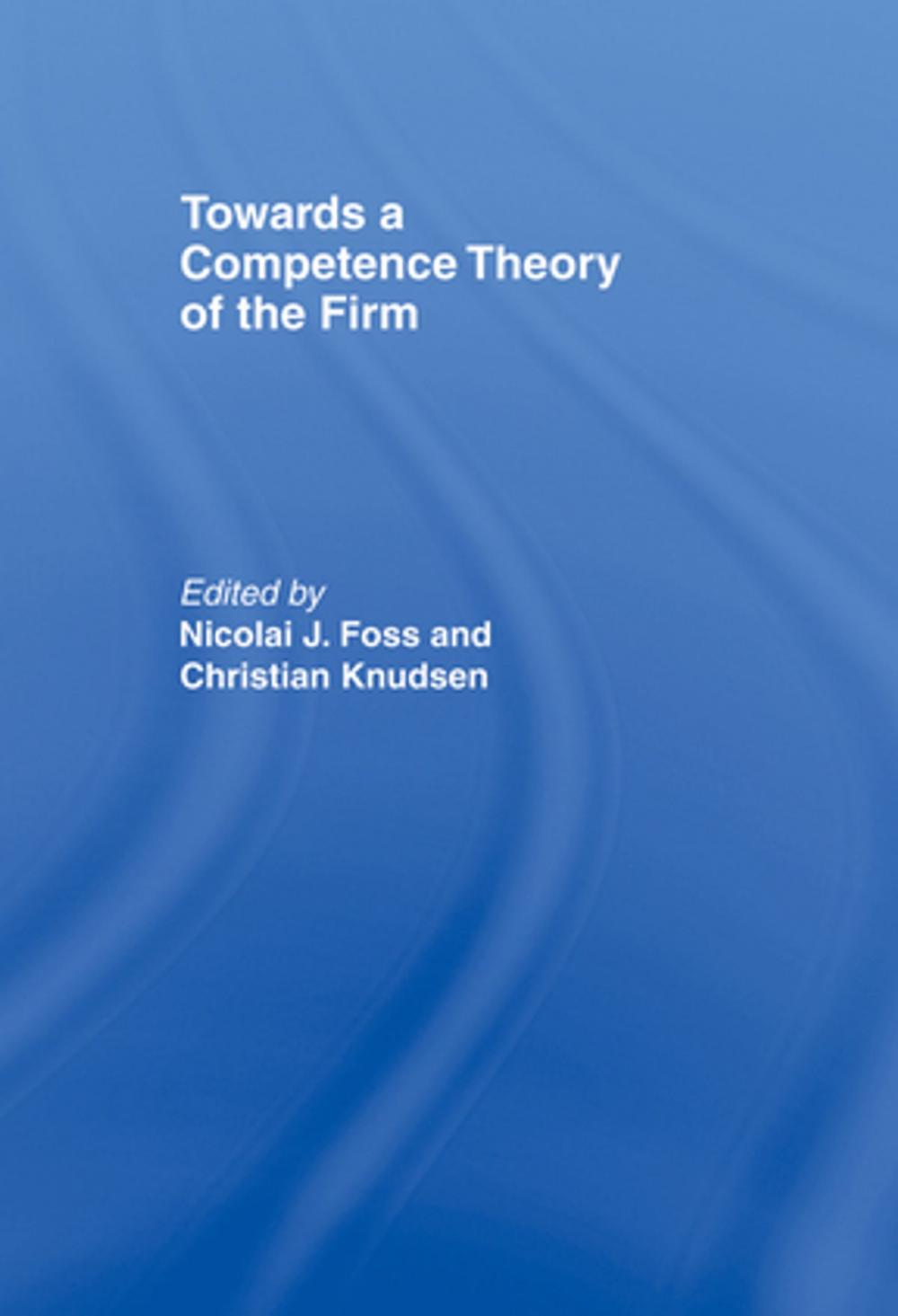 Big bigCover of Towards a Competence Theory of the Firm