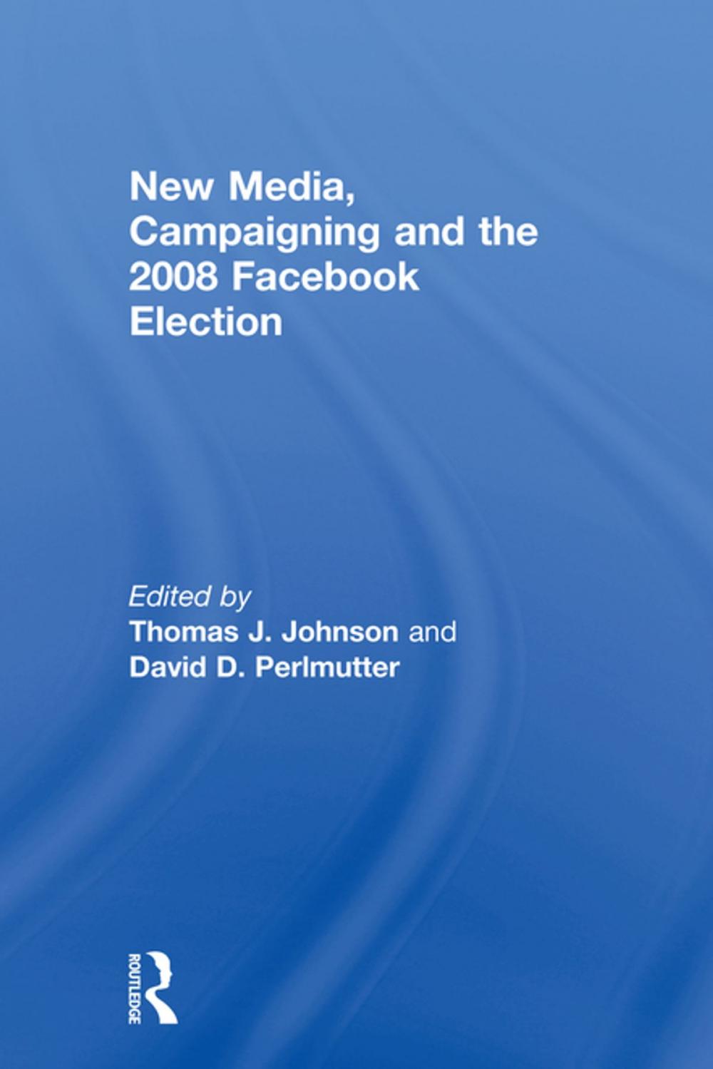 Big bigCover of New Media, Campaigning and the 2008 Facebook Election