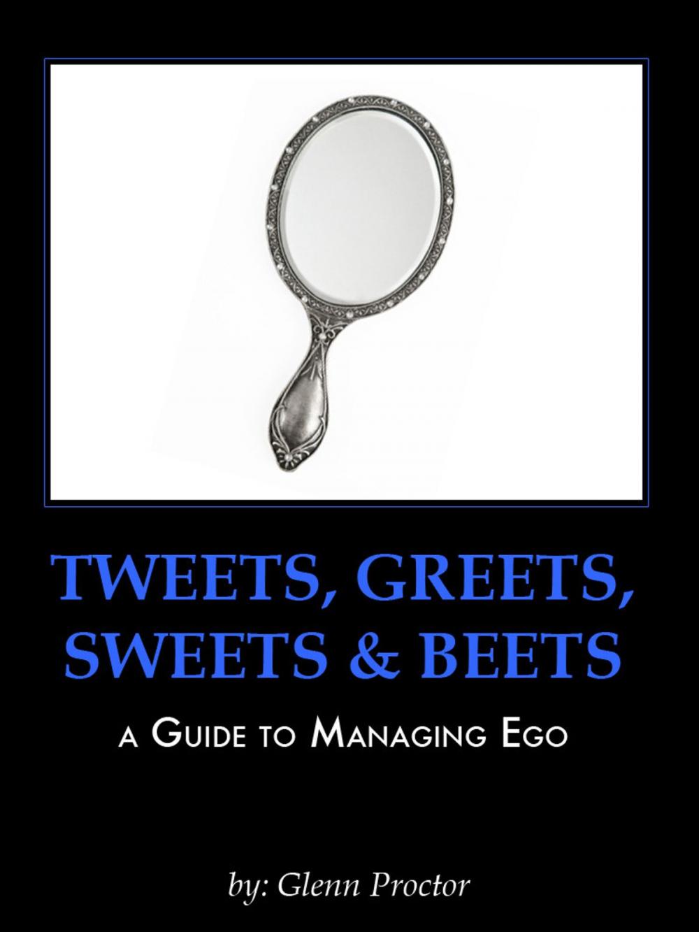 Big bigCover of Tweets, Greets, Sweets & Beets A GUIDE TO MANAGING EGO