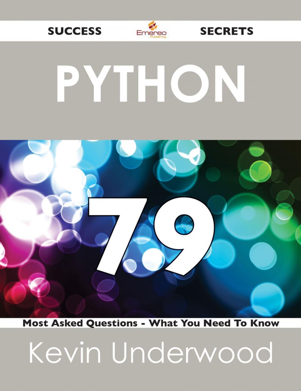 Big bigCover of Python 79 Success Secrets - 79 Most Asked Questions On Python - What You Need To Know