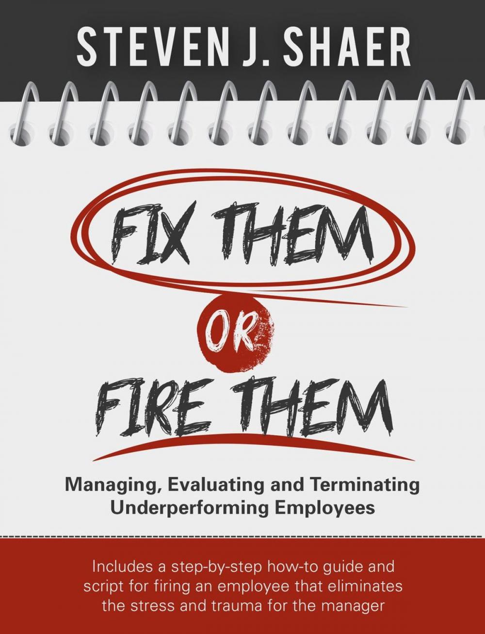 Big bigCover of Fix Them or Fire Them: Managing, Evaluating and Terminating Underperforming Employees